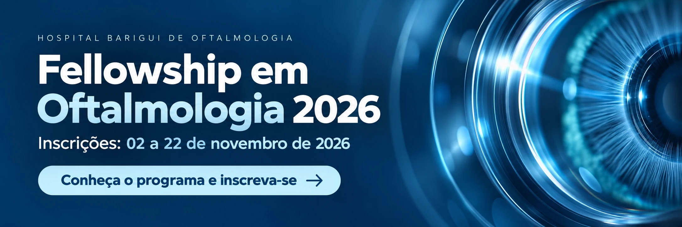Fellowship em Oftalmologia 2026 do Hospital Barigui. Inscrições de 02 a 22 de novembro de 2026. Conheça o programa e inscreva-se.